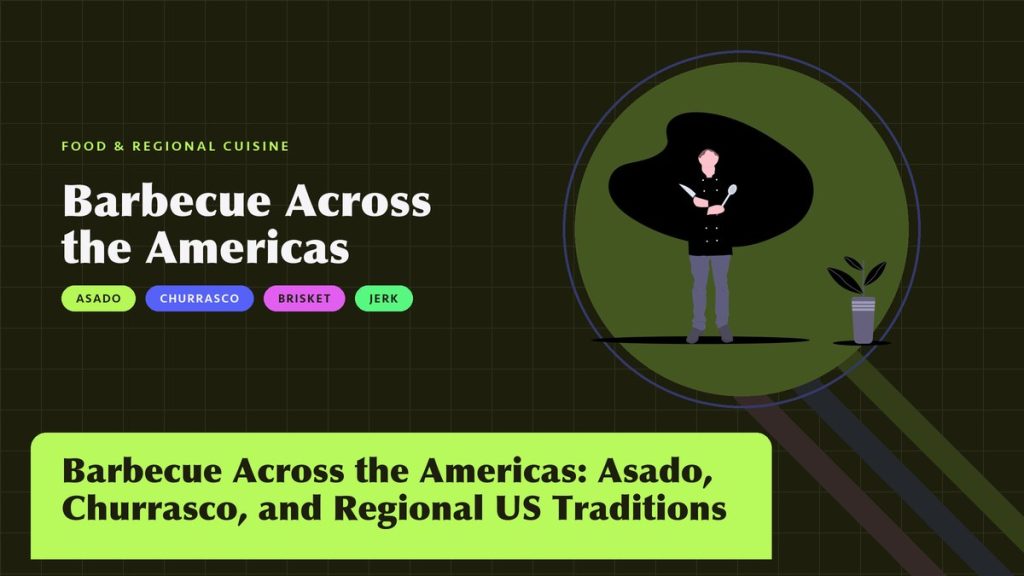 Barbecue Across the Americas: Asado, Churrasco, and Regional US Traditions