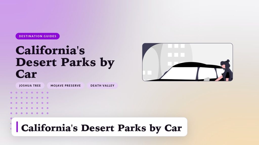 California’s Desert Parks by Car: A Practical Guide to Joshua Tree, Death Valley, and the Mojave Preserve